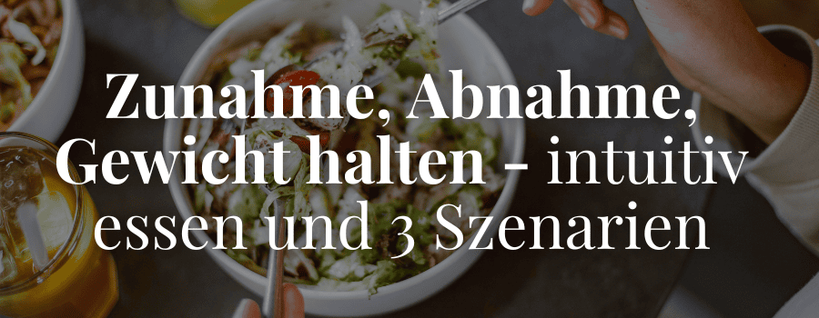 Zunahme, Abnahme, Gewicht halten - intuitiv essen und 3 Szenarien - Blog Banner