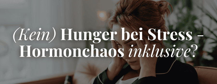 (Kein) Hunger bei Stress - Hormonchaos inklusive?